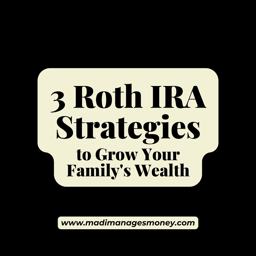 3-roth-ira-strategies-to-grow-your-family-s-wealth-madi-manages-money